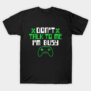 GAMER DON'T TALK TO ME I'M BUSY T-Shirt